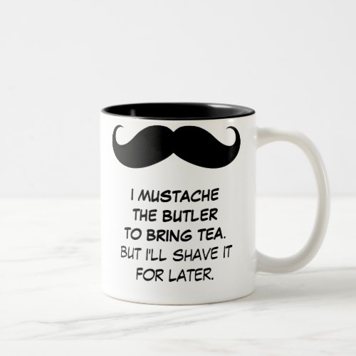 I Mustache the Butler to Bring Tea Mug
