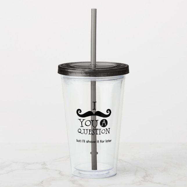 I Mustache You A Question Acrylic Tumbler (Front)