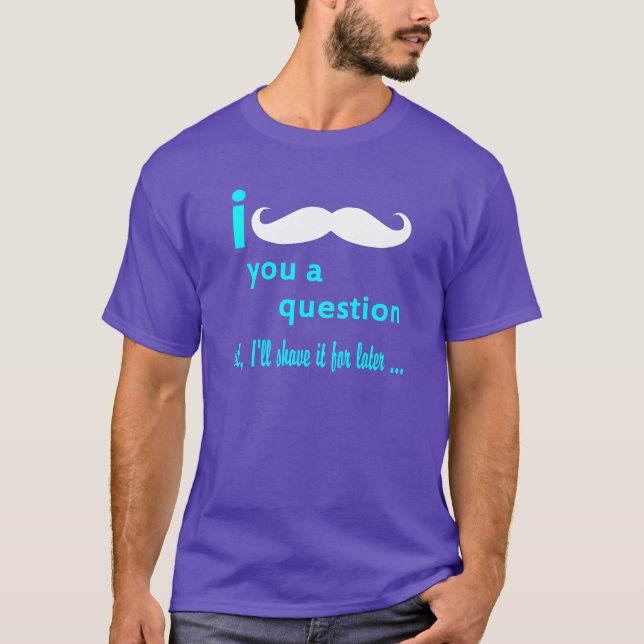 I Mustache You a Question Aqua Font T-Shirt (Front)