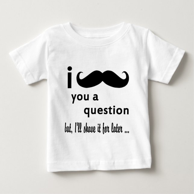 I Mustache You A Question Baby T-Shirt (Front)