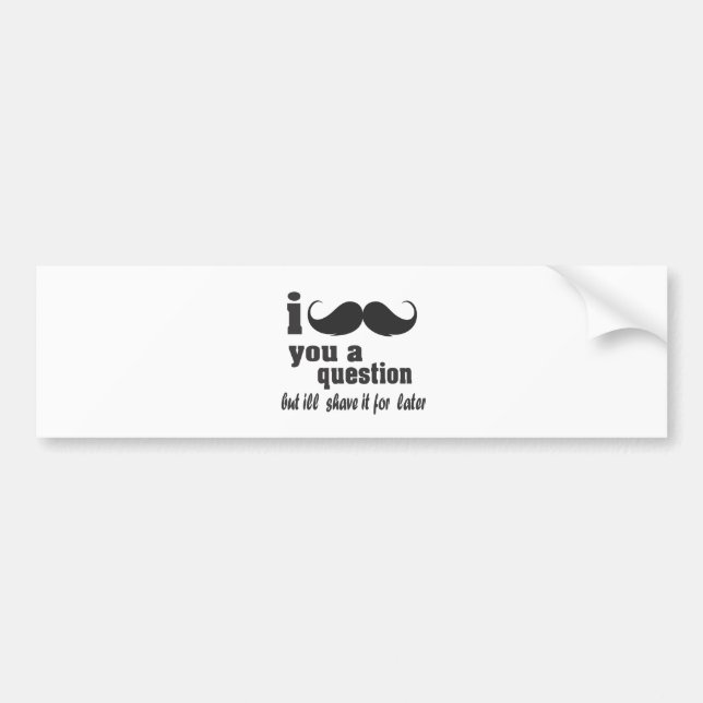 i mustache you a question bumper sticker (Front)