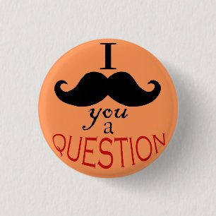 "I Mustache You a Question" Button