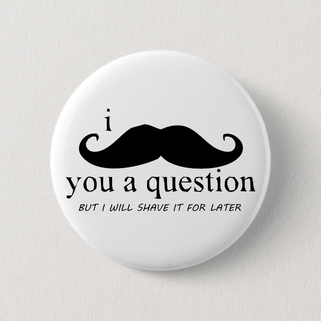 I Mustache You A Question Button (Front)