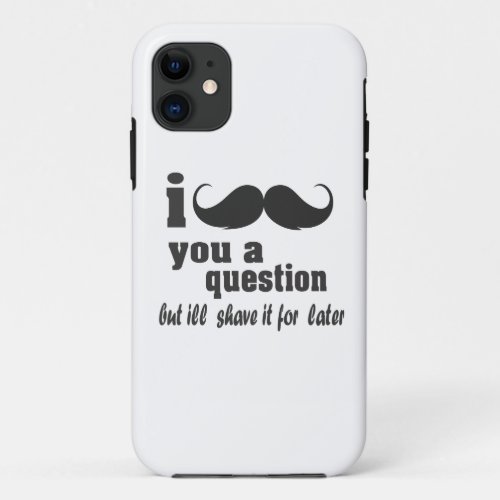 I mustache you a question iPhone 11 case