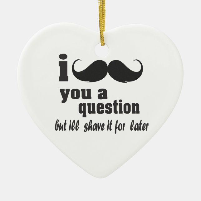 I mustache you a question ceramic ornament (Front)