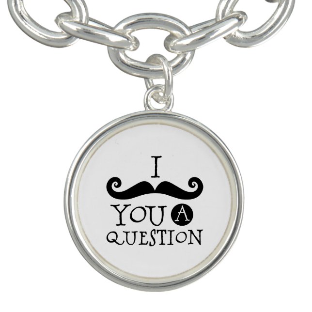 I Mustache You A Question Charm Bracelet (Design)
