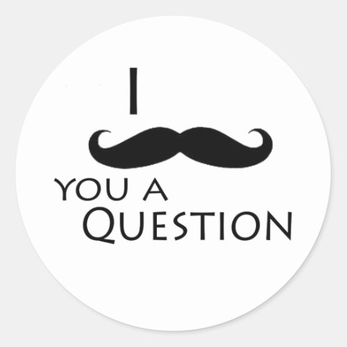 I mustache you a question classic round sticker