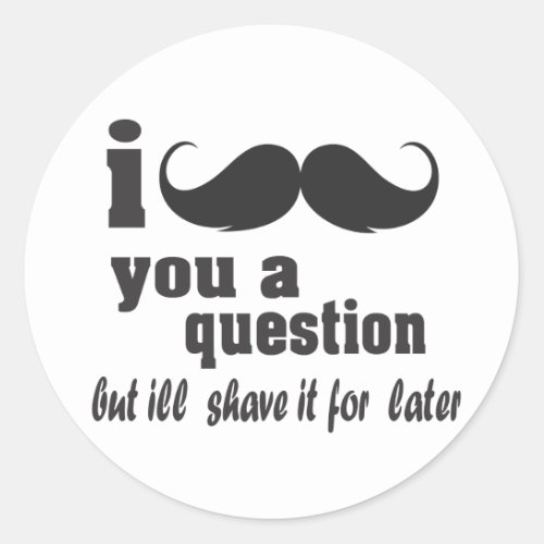 i mustache you a question classic round sticker
