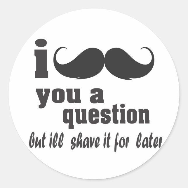 i mustache you a question classic round sticker (Front)