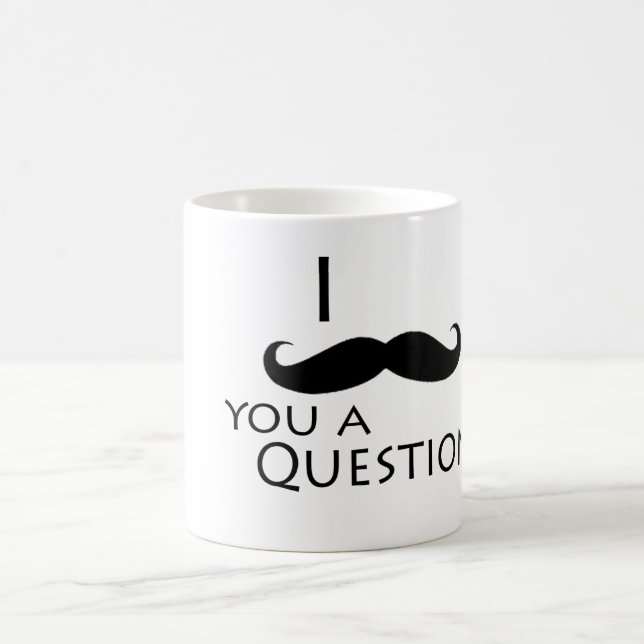 I mustache you a question coffee mug (Center)