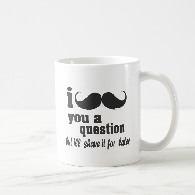 i mustache you a question coffee mug (Right)