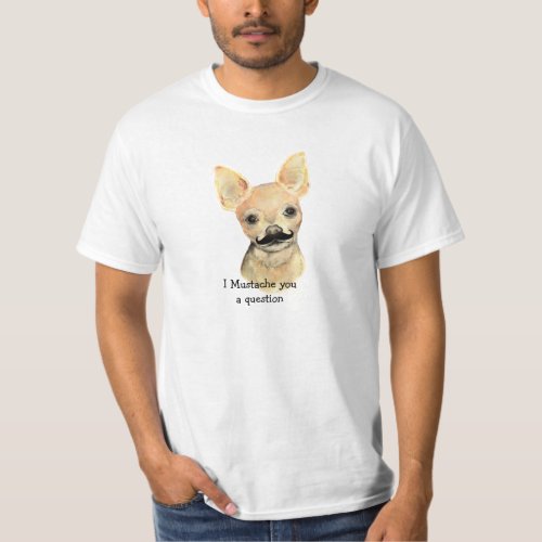 I Mustache You a Question Cute Dog Humor T_Shirt