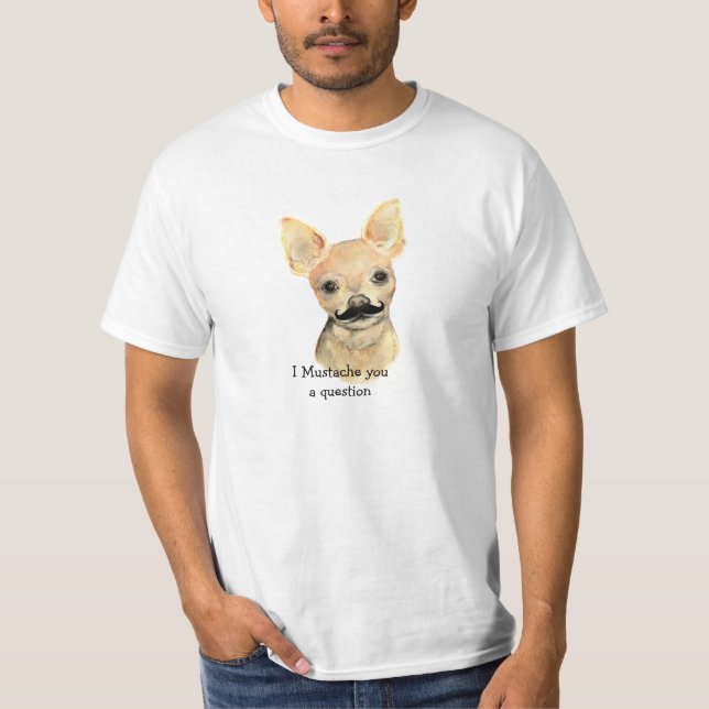 I Mustache You a Question Cute Dog Humor T-Shirt (Front)