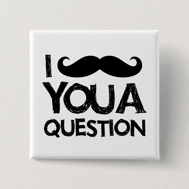 I mustache you a question (distressed design) pinback button (Front)