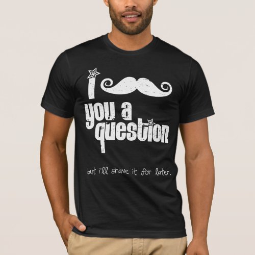 I mustache you a question distressed T_Shirt