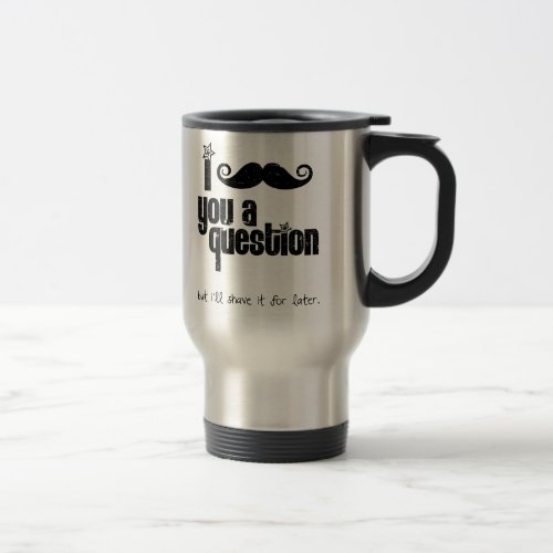 I mustache you a question distressed travel mug