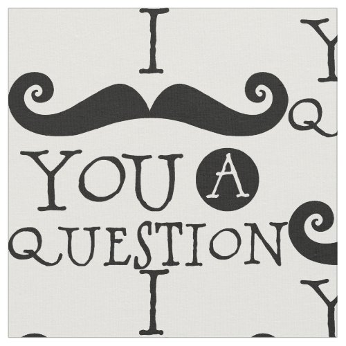 I Mustache You A Question Fabric