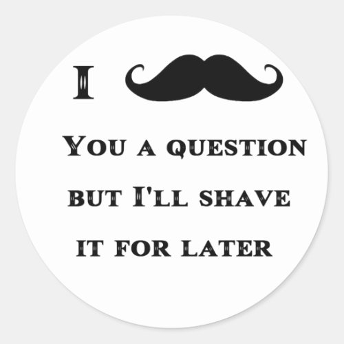 I Mustache You a Question Funny Image Classic Round Sticker