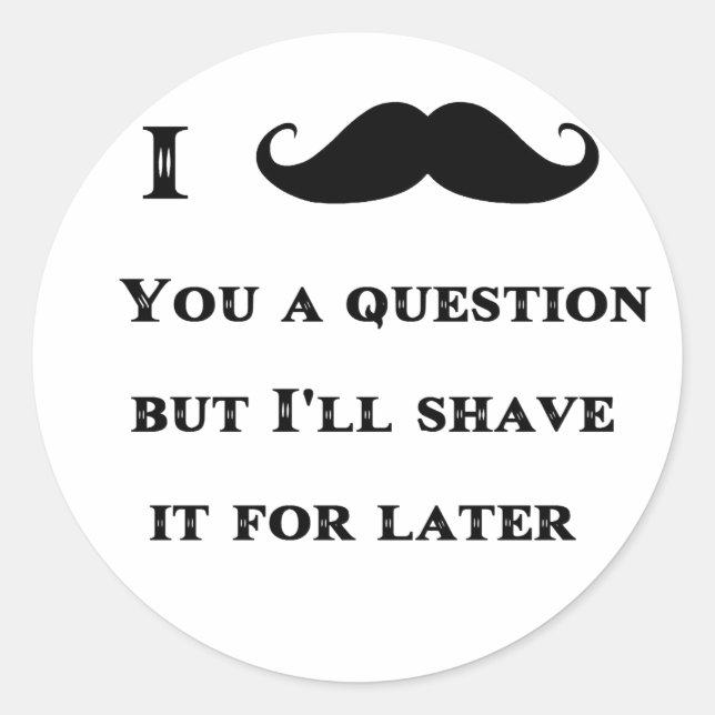 I Mustache You a Question Funny Image Classic Round Sticker (Front)