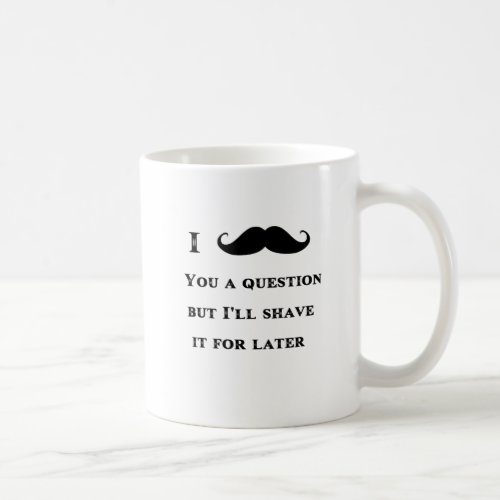 I Mustache You a Question Funny Image Coffee Mug