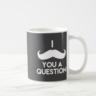 I Mustache You A Question _ Funny Pun Saying  Coffee Mug