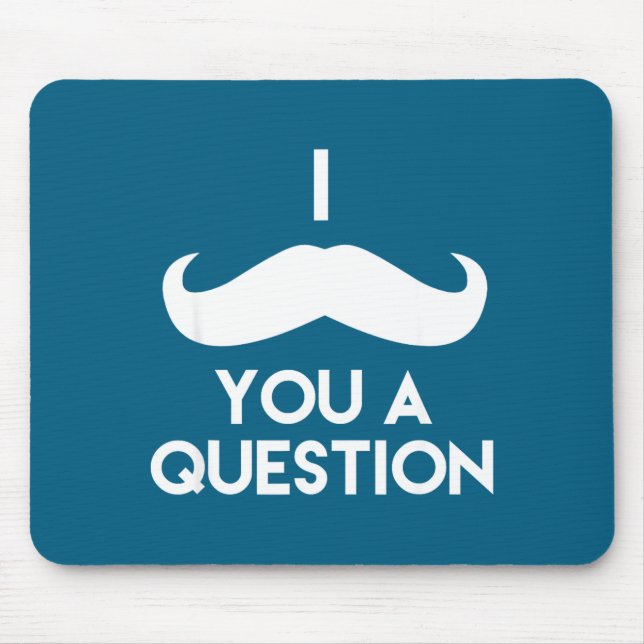 I Mustache You A Question _ Funny Pun Saying  Mouse Pad (Front)