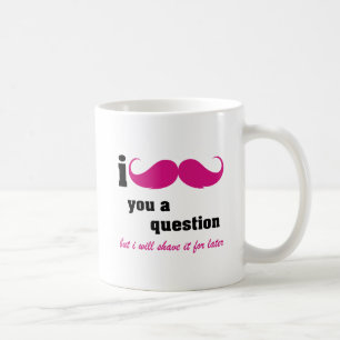 I mustache you a question in pink coffee mug