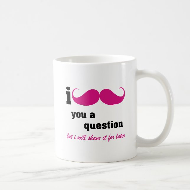 I mustache you a question in pink coffee mug (Right)