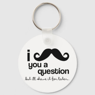 i mustache you a question keychain