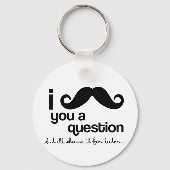 i mustache you a question keychain (Front)