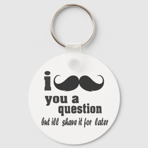 i mustache you a question keychain