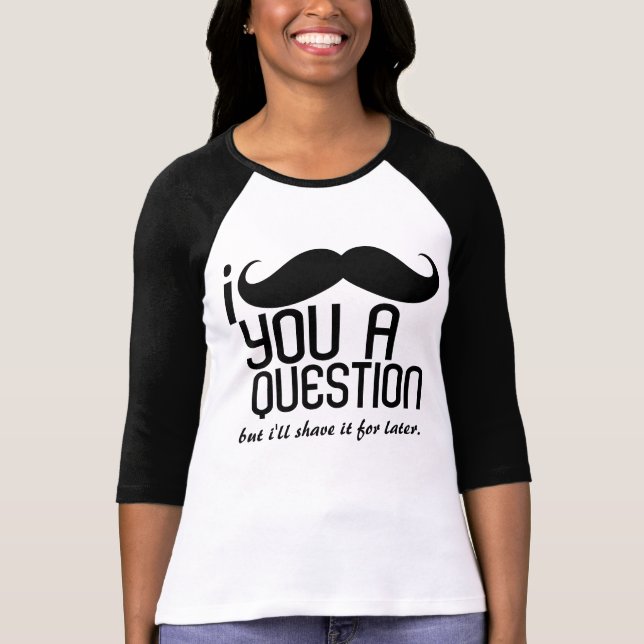 I Mustache You a Question Ladies 3/4 Sleeve Raglan T-Shirt (Front)