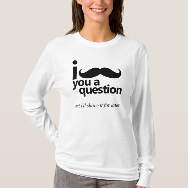 I Mustache You a Question Ladies Long Sleeve Shirt (Front)