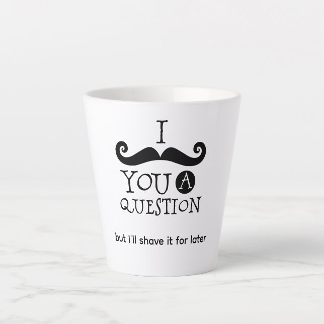 I Mustache You A Question Latte Mug (Front)