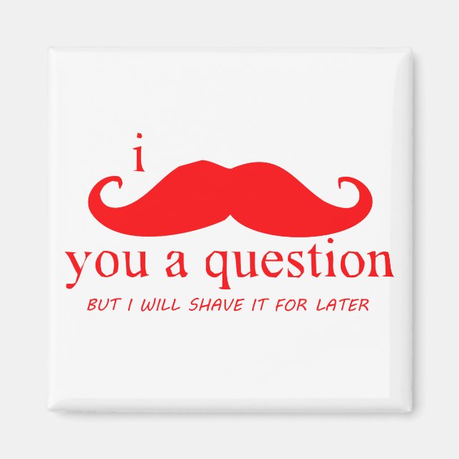 I Mustache You A Question Magnet (Front)
