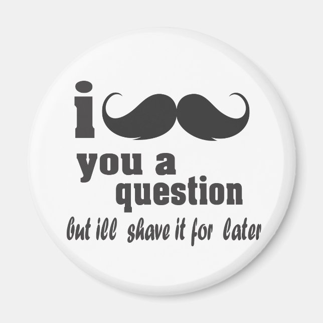 i mustache you a question magnet (Front)