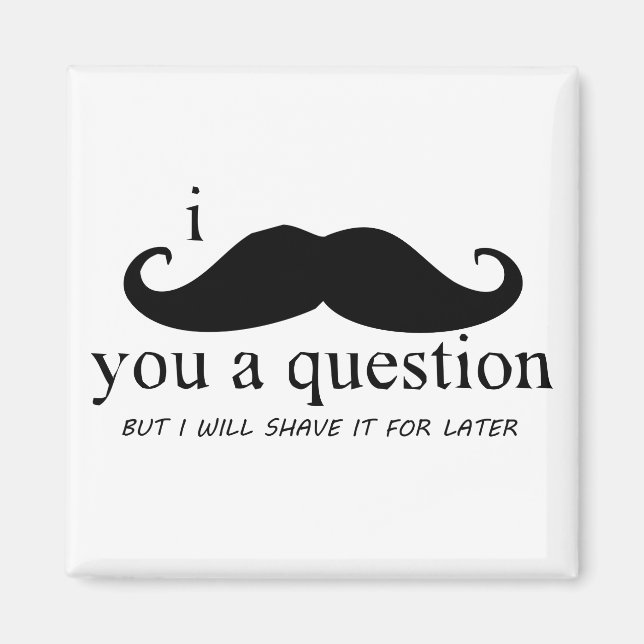 I Mustache You A Question Magnet (Front)