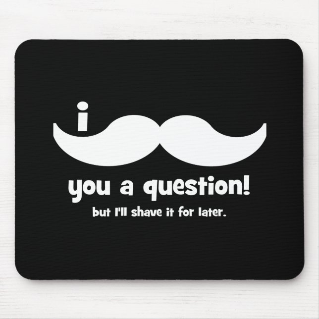 I mustache you a question mouse pad (Front)