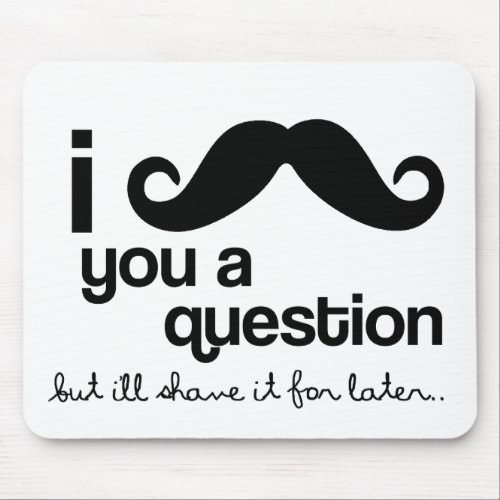 i mustache you a question mousepad