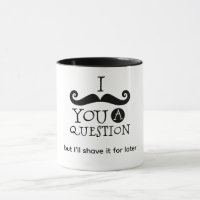 I Mustache You A Question