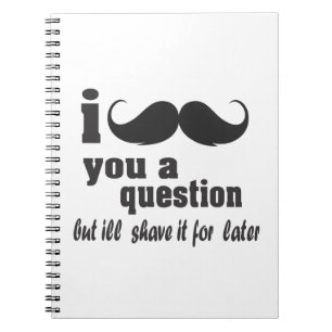 I mustache you a question notebook