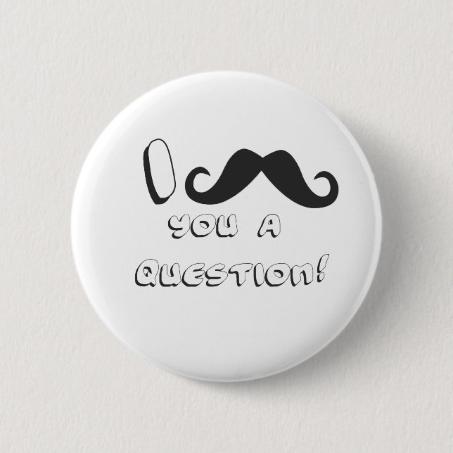 I mustache you a question! pinback button (Front)
