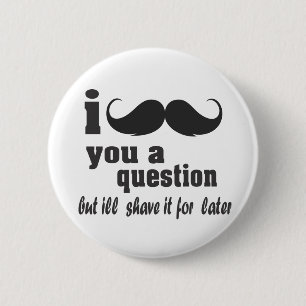 i mustache you a question pinback button