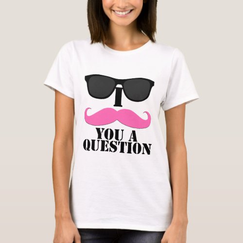 I Mustache You A Question Pink with Sunglasses T_Shirt