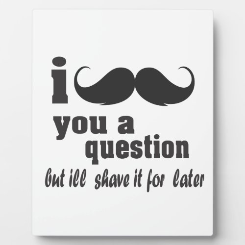 I mustache you a question plaque