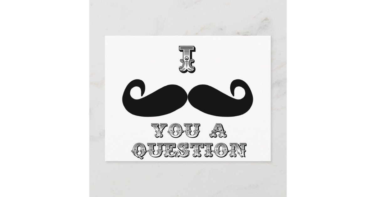 What Does I Moustache You A Question Mean I Mustache You a Question Postcard | Zazzle