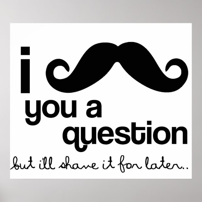 I Mustache You A Question poster (Front)