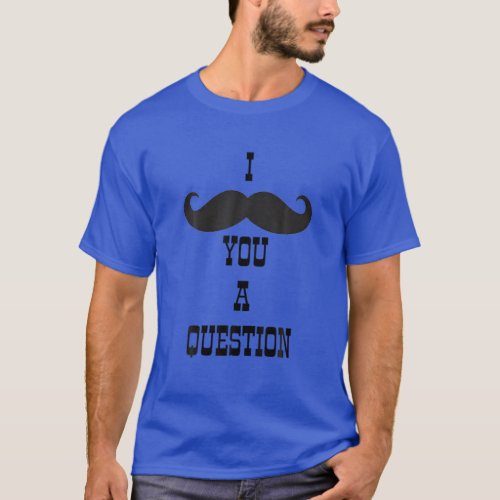 I Mustache You A Question _ Silly Summer Stache We T_Shirt