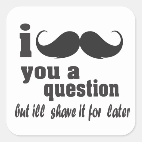 i mustache you a question square sticker