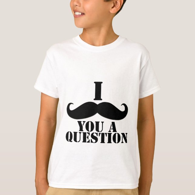 I Mustache You A Question T-Shirt (Front)